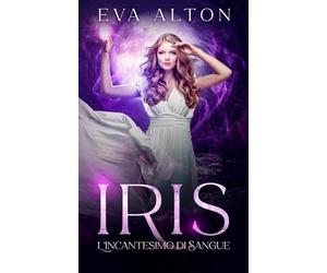 Iris - L'Incantesimo di Sangue: fantasia romantica e mistero di streghe e vampiri
