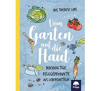 Iris Lins Vom Garten auf die Haut: Nachhaltige Pflegeprodukte aus Le (Tascabile)