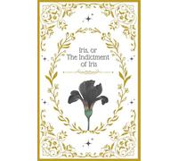 Iris, or the Indictment of Iris: A Fairy Tale