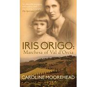 Iris Origo: Marchesa of Val D'Orcia