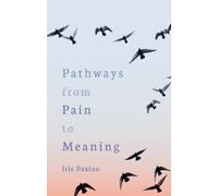 Iris Paxino Pathways from Pain to Meaning (Tascabile)