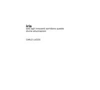 Iris. Solo agli innocenti sorridono queste divine allucinazioni - Carlo Lucidi,