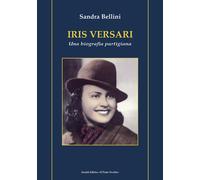 Iris Versari. Una biografia partigiana - 2022 - Il Ponte Vecchio
