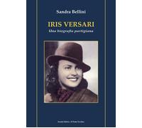 Iris Versari. Una biografia partigiana - [Il Ponte Vecchio]