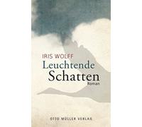 Iris Wolff Leuchtende Schatten: Roman (Copertina rigida)