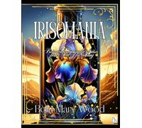 Irises, or in short, subtle elegance in the home and garden!: iris coloring book
