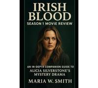 Irish Blood Season 1 Movie Review: An In-Depth Companion Guide to Alicia Silverstone’s Mystery Drama