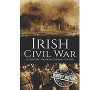 Irish Civil War: A History from Beginning to End: 5