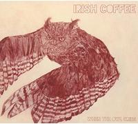 IRISH COFFEE - WHEN THE OWL CRIES