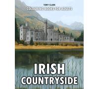 Irish Countryside: Colouring Books for Adults - 50 Beautiful Illustrations of Ireland’s Countryside with Peaceful Villages, Rolling Green Hills, and Timeless Rural Charm to Color and Relax