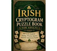 Irish Cryptogram Puzzle Book for Adults: 100 Irish-Inspired Sayings, Wisdom Quotes and Letter Substitution Puzzles