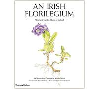 Irish Florilegium: Wild and Garden Plants of Ireland