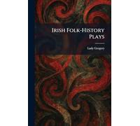 Irish Folk-History Plays