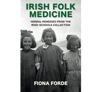 Irish Folk Medicine: Herbal Remedies from the Irish Schools Collection
