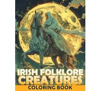 Irish Folklore Creatures Coloring Book: Enchanting Coloring pages featuring Celtic Mythology Artwork for All Ages Stress Relief and Fun