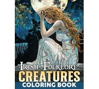 Irish Folklore Creatures Coloring Book: Magical Coloring pages with Legendary Creature Designs for All Ages Relaxation and Imagination