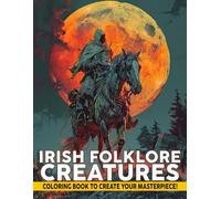 Irish Folklore Creatures Coloring Book: Mythical Coloring pages with Enchanting Leprechaun and Selkie Designs for All Ages Calm and Creativity
