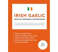 Irish Gaelic Practice Workbook for Beginners: Easy and Practical Exercises for Self-Study