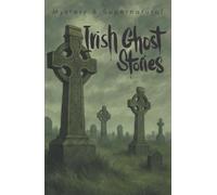 Irish Ghost Stories (Mystery & Supernatural): From the Haunted 19th Century