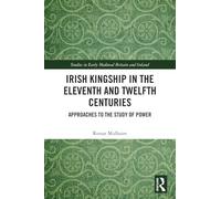 Irish Kingship in the Eleventh and Twelfth Centuries: Approaches to the Study of Power