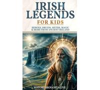 Irish Legends for Kids: Hereos, Druids, Myths, Magic & More From Ancient Ireland