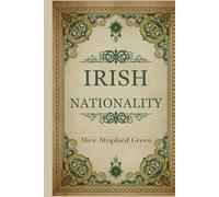 Irish Nationality: A Historical Study of Identity, Self-Government, and Cultural Continuity