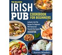 irish pub cookbook for beginners: Authentic Irish Pub Recipes for Beginners with Hearty and Flavorful Pub Classics.
