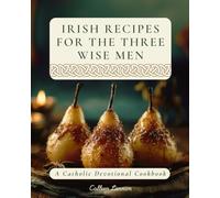 Irish Recipes for the Three Wise Men: A Catholic Christmas Devotional Cookbook
