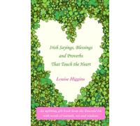 Irish Sayings, Blessings and Proverbs That Touch the Heart: An uplifting gift book from the Emerald Isle with words of warmth, wit and wisdom