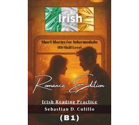 Irish Short Stories for Intermediate (B1) Skill Level - Romance Edition - Irish Reading Practice