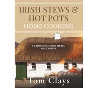 Irish Stews & Hot Pots: Irish Home Cooking Made Simple
