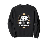 Irish Today Better Domani Divertente San Patrizio Felpa