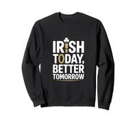 Irish Today Better Domani Divertente San Patrizio Felpa