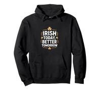 Irish Today Better Domani Divertente San Patrizio Felpa con Cappuccio