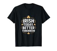 Irish Today Better Domani Divertente San Patrizio Maglietta