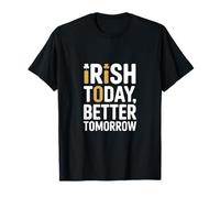 Irish Today Better Domani Divertente San Patrizio Maglietta