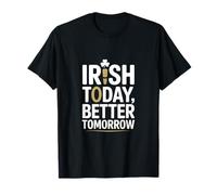Irish Today Better Domani Divertente San Patrizio Maglietta