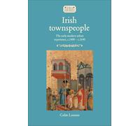 Irish townspeople: The early modern urban experience, c.1400-c.1640