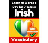 Irish Vocabulary Builder: Learn 10 Irish Words a Day for 7 Weeks | The Daily Irish Challenge: A Comprehensive Guide for Children and Beginners to ... | Learn Irish Language With Pronunciation