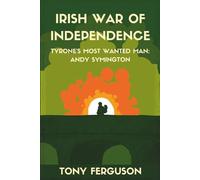 Irish War of Independence: Tyrone's Most Wanted Man
