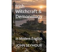 Irish Witchcraft & Demonology: In Modern English