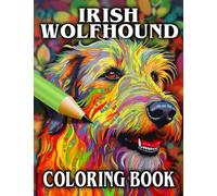 Irish Wolfhound Coloring Book: Relax & Unwind with this Gorgeous Collection of Adorable Dogs - The Perfect Gift for All Dog Lovers - Suitable for Adults and Children