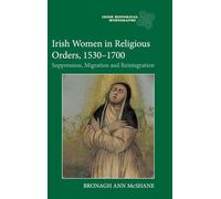 Irish Women in Religious Orders, 1530-1700: Suppression, Migration and Reintegration