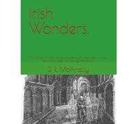 Irish Wonders.: The Ghosts, Giants, Poolas, Leprechauns, Banshees , Fairies, and other tales as told by the People.