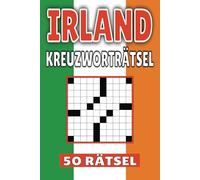 Irland Kreuzworträtsel: 50 Dublin Rätsel für Kinder, Erwachsene und Senioren: Einfache, geistig anregende Unterhaltung und spannende Herausforderungen für mentale Entspannung und Wortschatzerweiterung