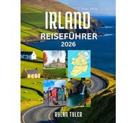 Irland Reiseführer 2026: Ihr komplettes Irland-Abenteuer inklusive Karten, malerischen Routen, Tagesausflügen, Sehenswürdigkeiten und Experten-Reisetipps