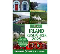 Irland Reiseführer von SWISSMISSONTOUR (Version mit Farbfotos): Irland Reiseführer, authentische Erlebnisse und Tipps für Dublin, Galway, Belfast, Cork, Kerry, Dingle und mehr