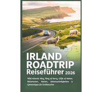 Irland Roadtrip Reiseführer 2026: Wild Atlantic Way, Ring of Kerry, Cliffs of Moher, Reiserouten, Karten, Sehenswürdigkeiten & Geheimtipps für Erstbesucher