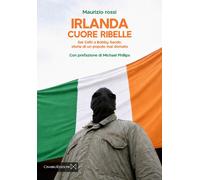 Irlanda cuore ribelle. Dai celti a Bobby Sands: storia di un popo