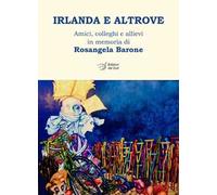 Irlanda e altrove. Amici, colleghi e allievi in memoria di Rosangela Barone